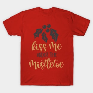 Kiss me under the mistletoe T-Shirt